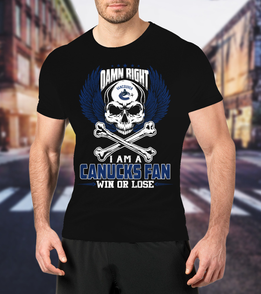 Damn Right Vancouver Canucks Fan Win Or Lose T-Shirt