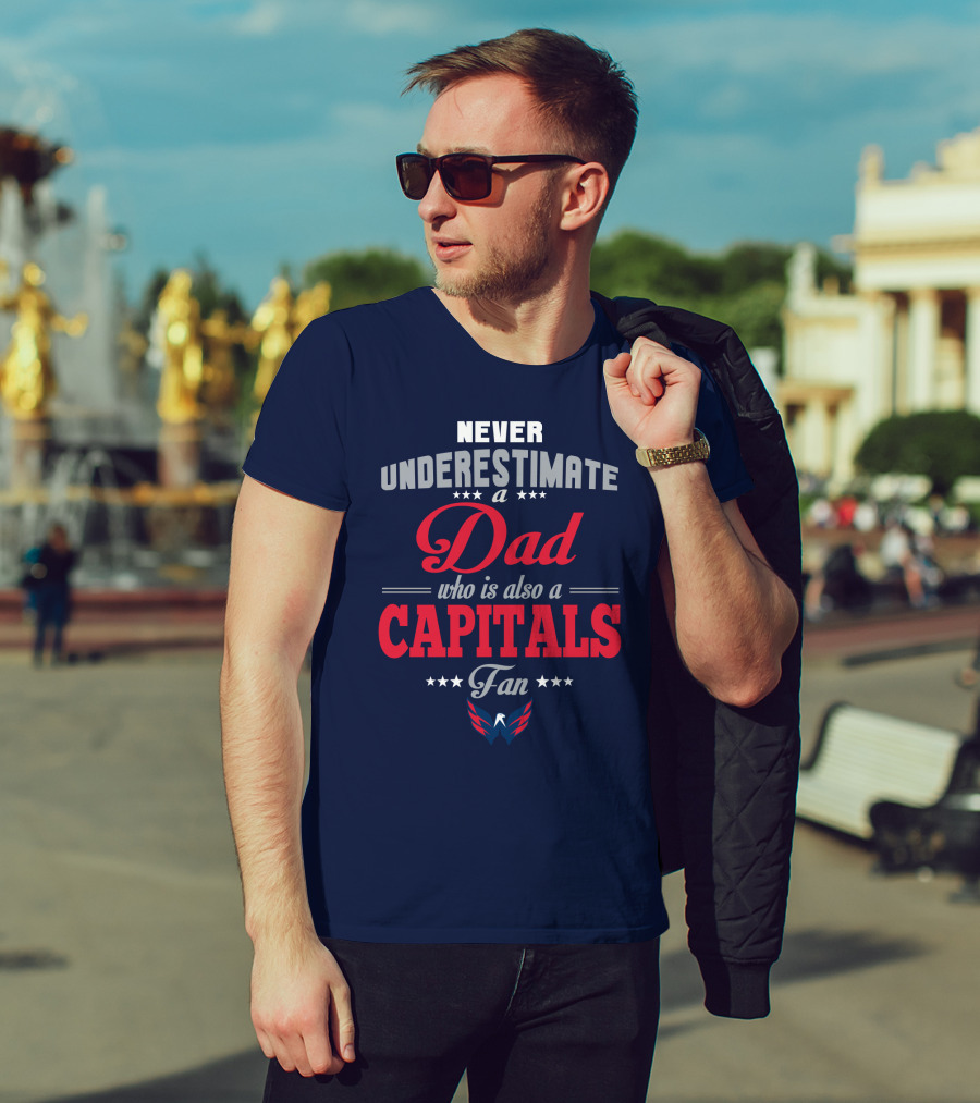 Never Underestimate A Dad Who Is Also A Capitals Fan T-Shirt