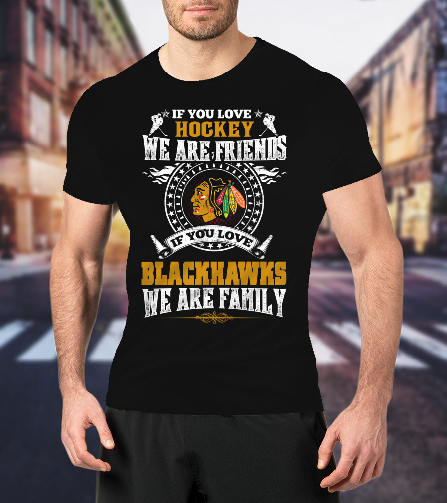 If You Love Hockey Blackhawks We Are Family T-Shirt