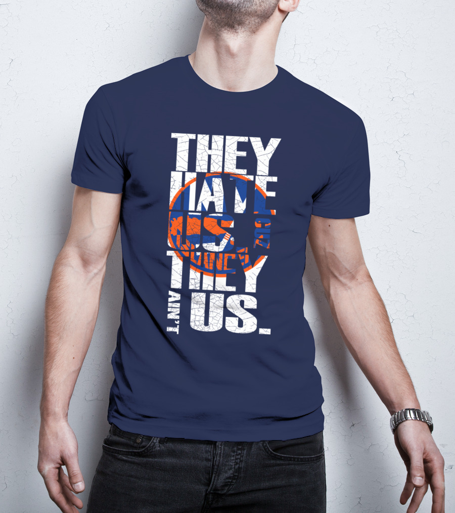 They Hate Us Cause They Ain't Us New York Islanders T-Shirt