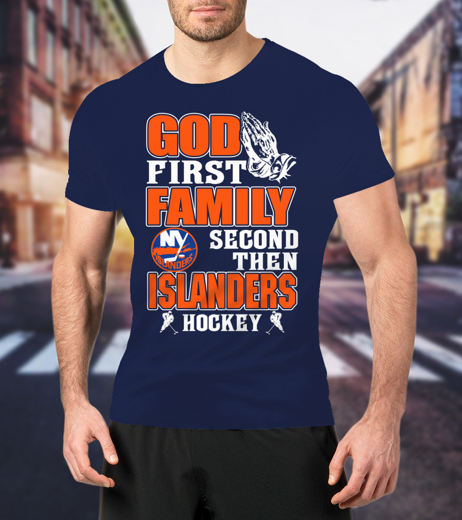 God First Family Second Then New York Islanders Hockey T-Shirt