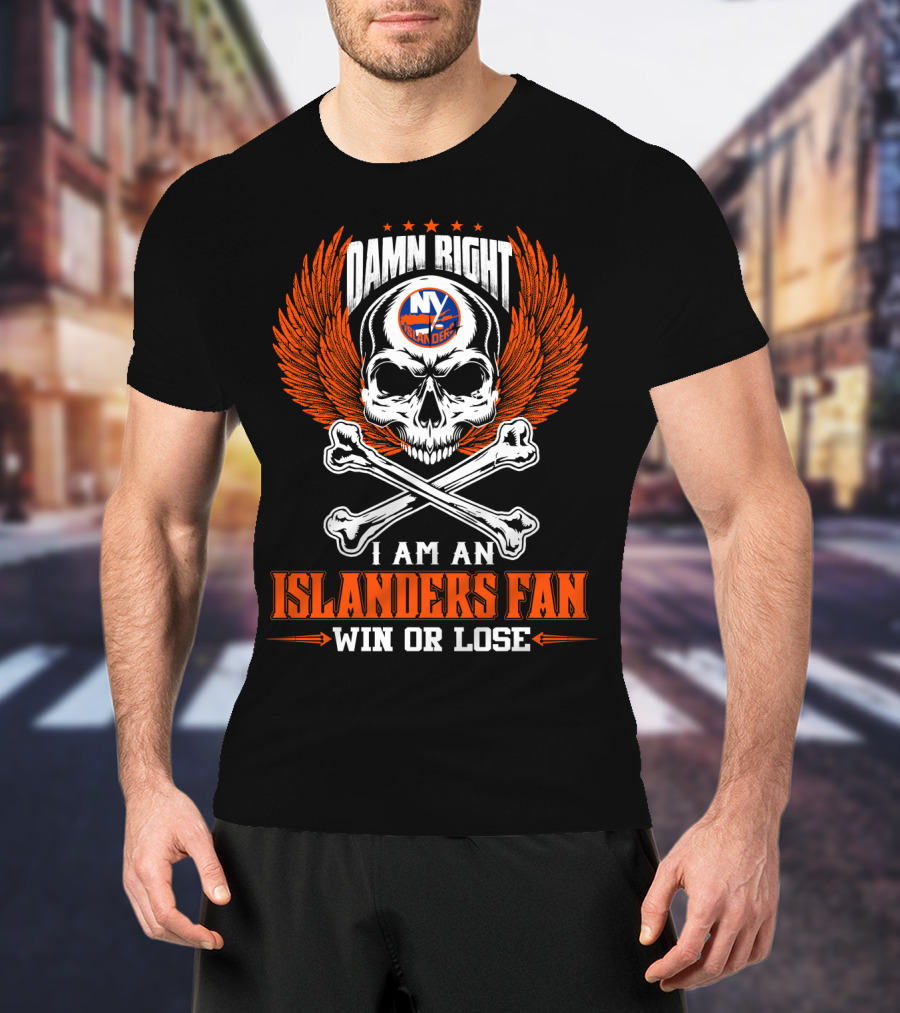 Damn Right New York Islanders Fan Win Or Lose T-Shirt