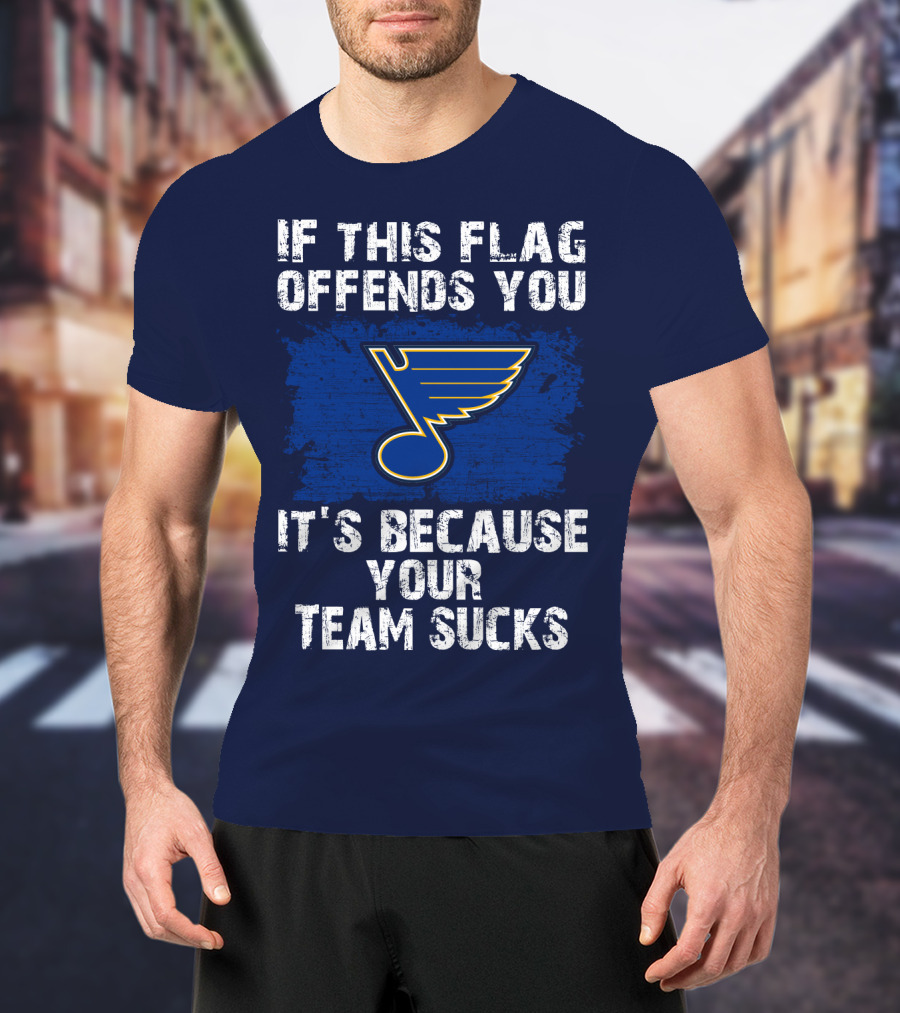 If This Flag Offends You It's Because Your Team Sucks St. Louis Blues T-Shirt
