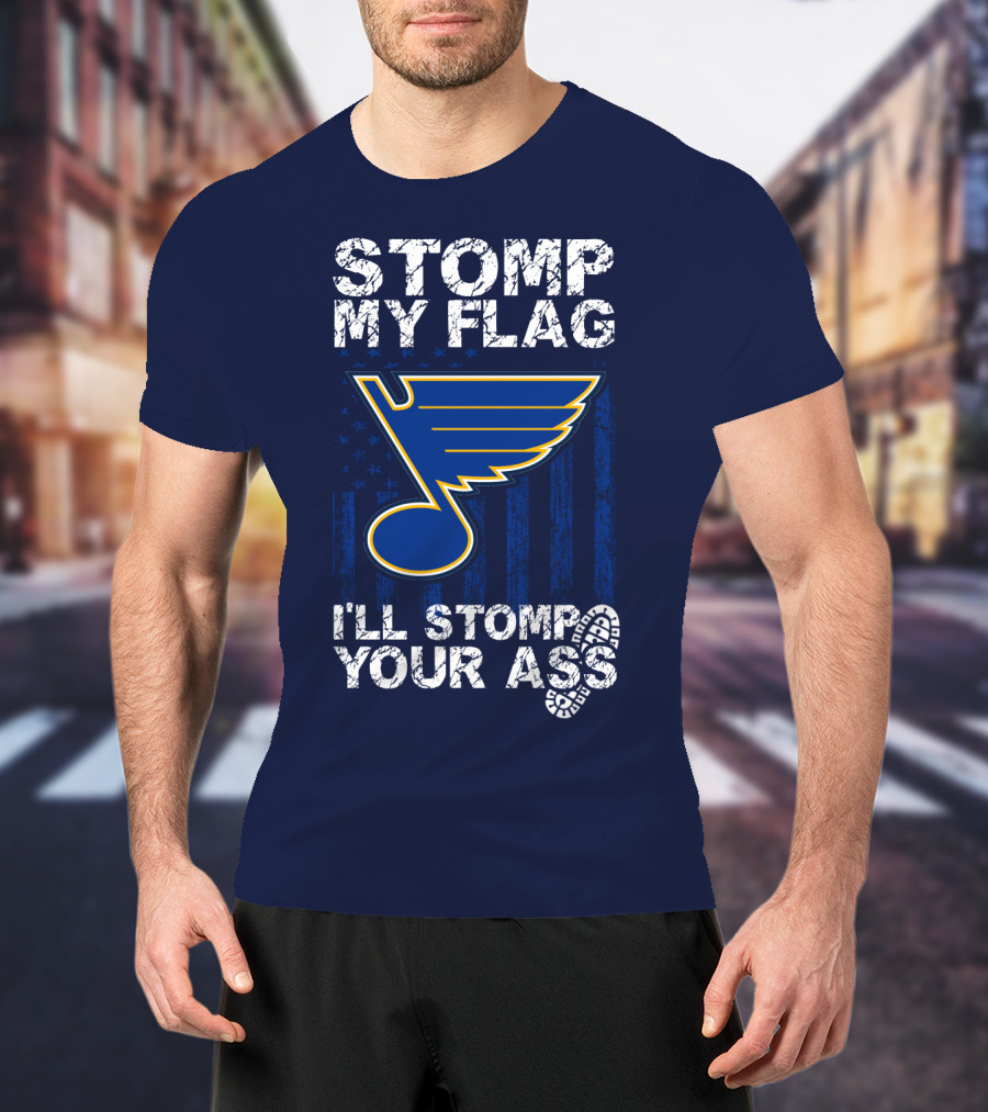 Stomp My Flag I'll Stomp Your Ass St. Louis Blues T-Shirt