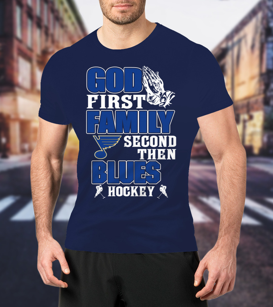 God First Family Second Then St. Louis Blues Hockey T-Shirt