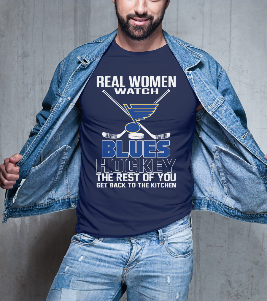 Real Women Watch Blues Hockey St. Louis Blues The Rest Of You Get Back To The Kitchen T-Shirt