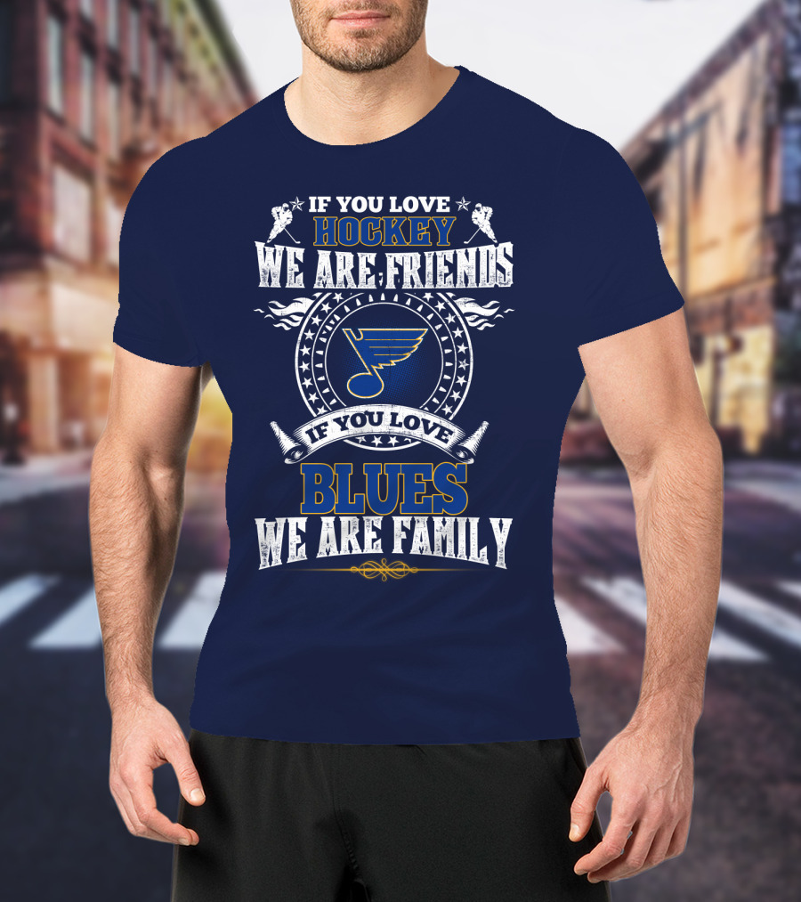 If You Love Hockey We Are Friends If You Love Blues We Are Family St. Louis Blues T-Shirt