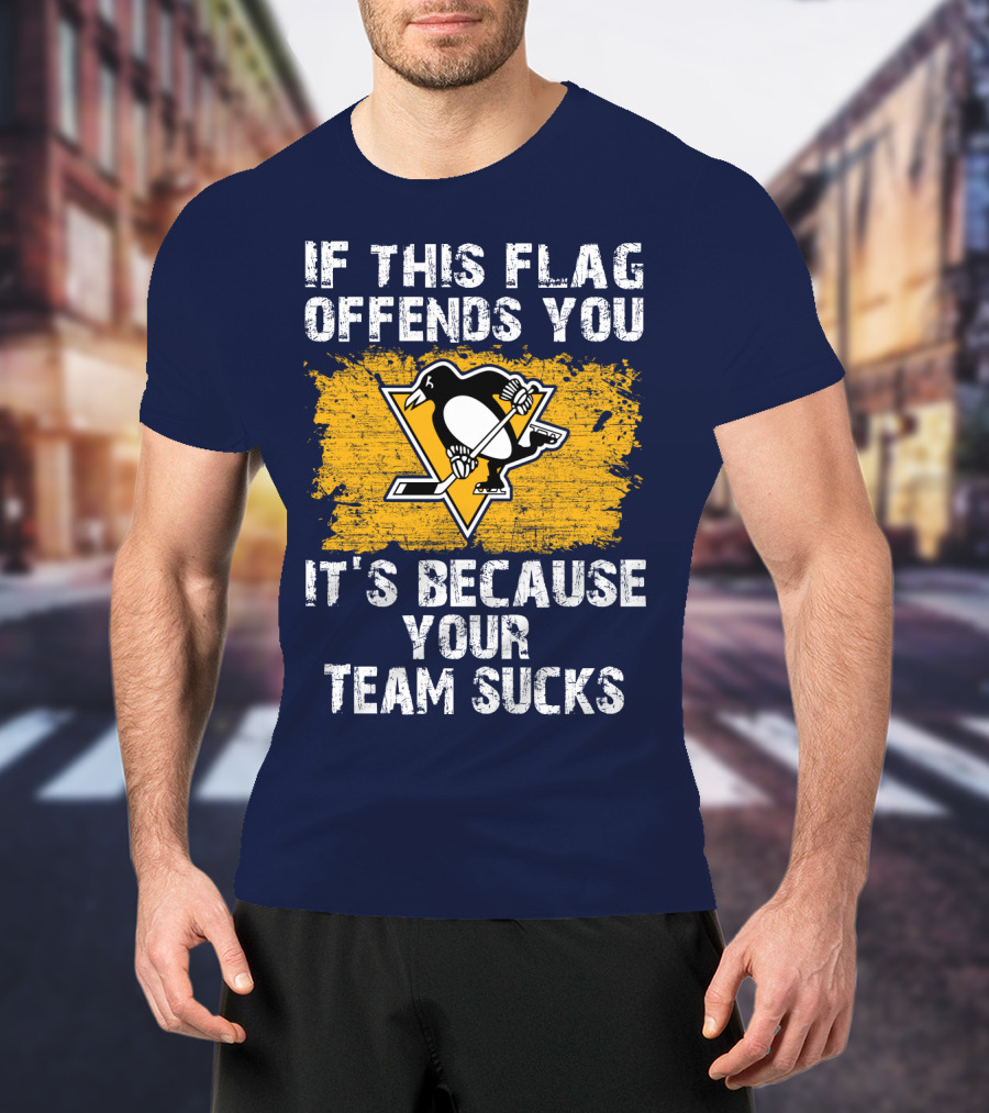 If This Flag Offends You It's Because Your Team Sucks Pittsburgh Penguins T-Shirt