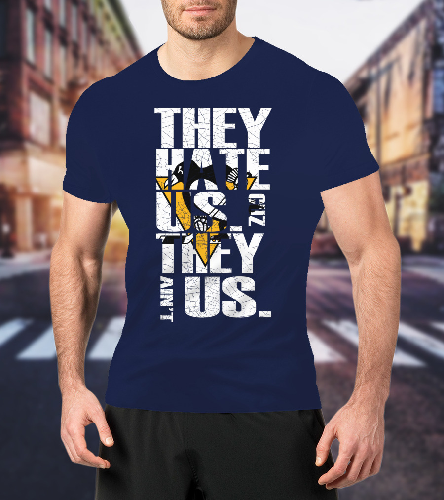 They Hate Us 'Cause They Ain't Us Pittsburgh Penguins T-Shirt