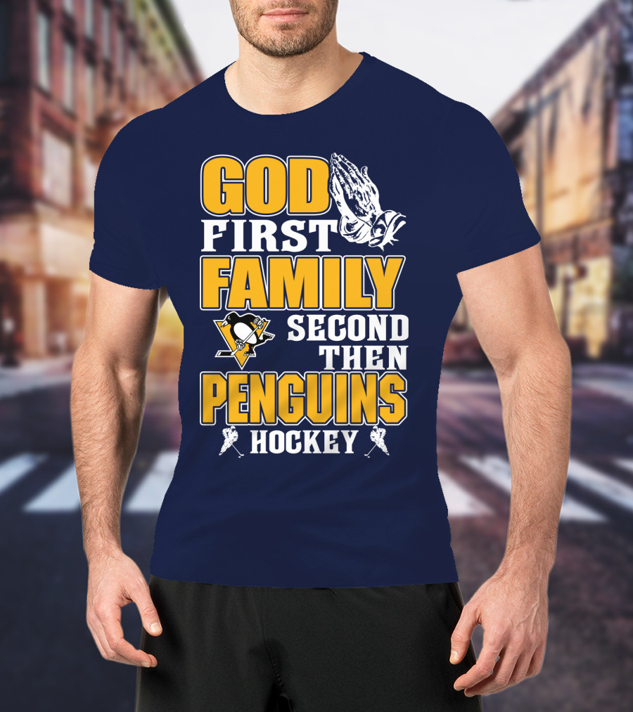God First Family Second Then Pittsburgh Penguins Hockey T-Shirt