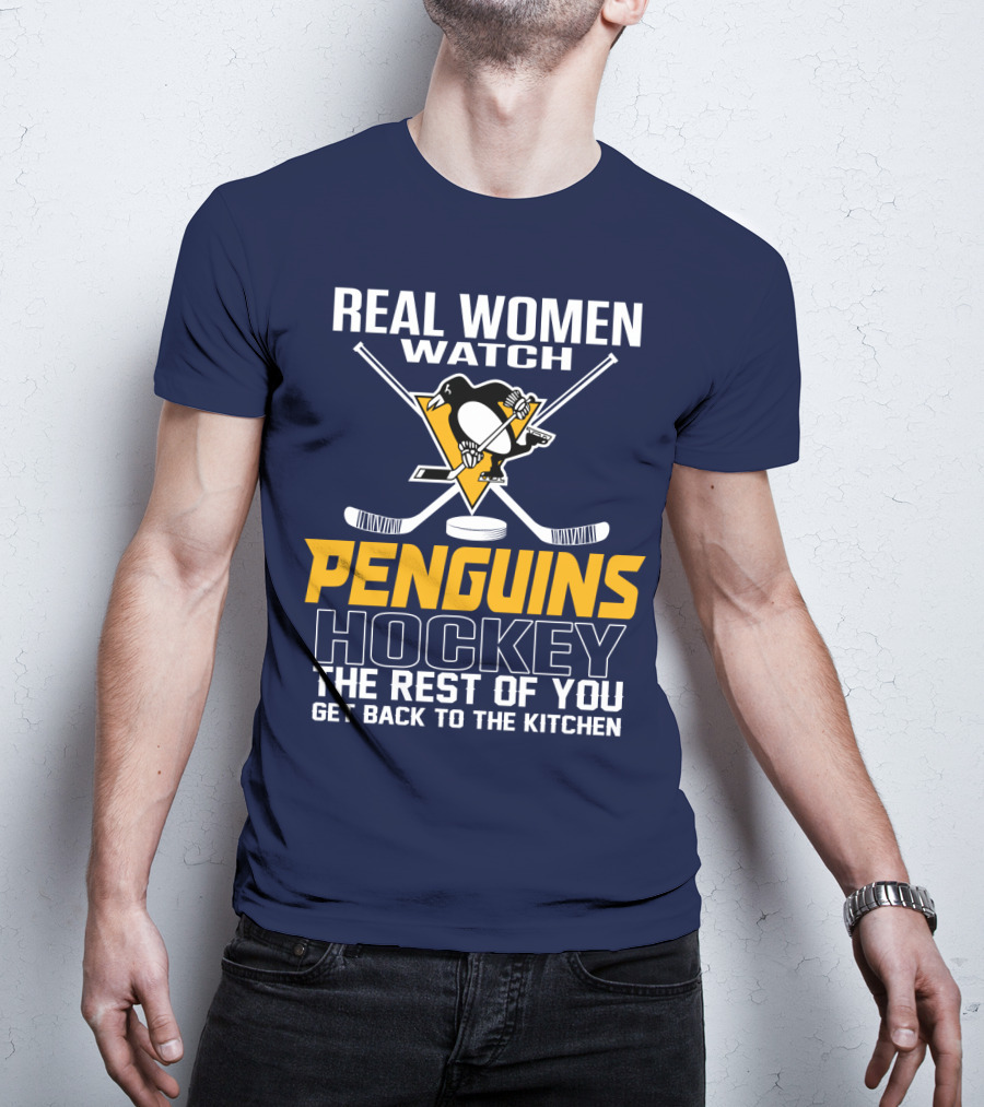 Real Women Watch Penguins Hockey The Rest Of You Get Back To The Kitchen T-Shirt