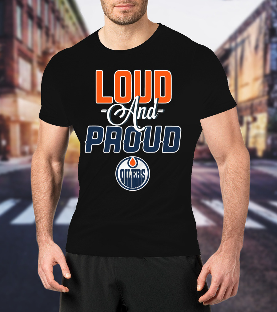 Loud And Proud Edmonton Oilers T-Shirt