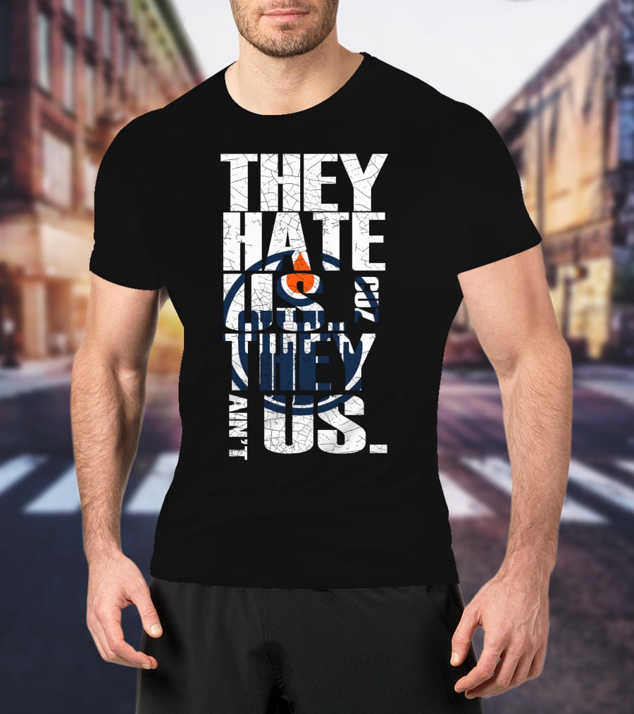 They Hate Us Edmonton Oilers T-Shirt