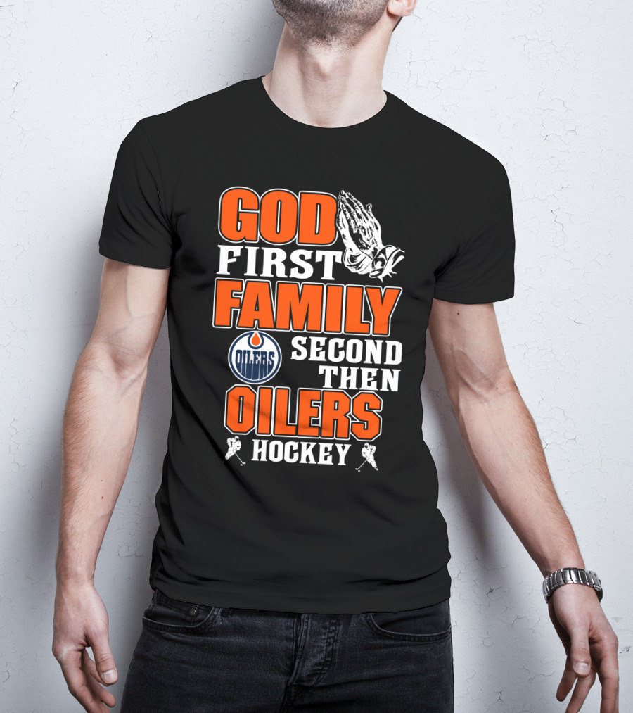 God First Family Second Then Oilers Hockey T-Shirt