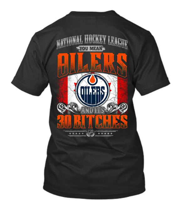 National Hockey League You Mean Oilers And Its 30 Bitches Oilers T-Shirt