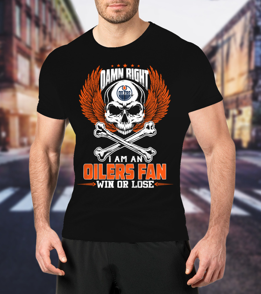 Damn Right I Am An Edmonton Oilers Fan Win Or Lose T-Shirt