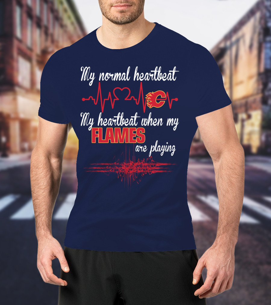 My Normal Heartbeat My Heartbeat When My Calgary Flames Are Playing T-Shirt
