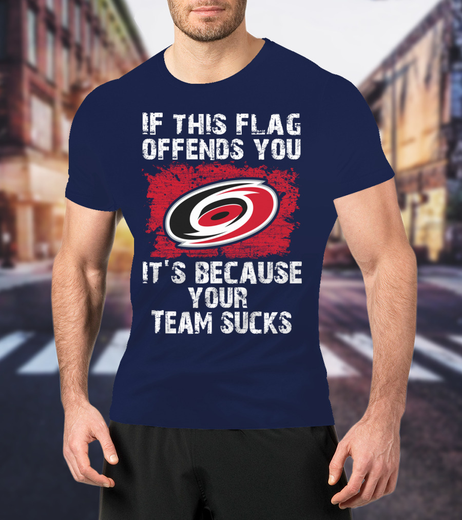 Carolina Hurricanes If This Flag Offends You It's Because Your Team Sucks T-Shirt