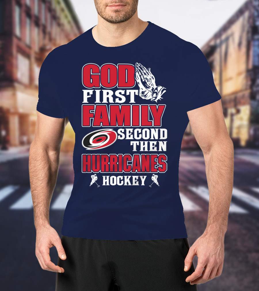 God First Family Second Then Hurricanes Hockey T-Shirt