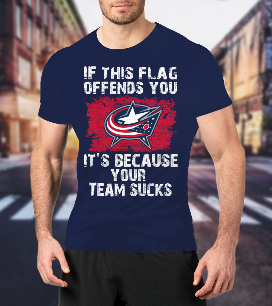 If This Flag Offends You It's Because Your Team Sucks Columbus Blue Jackets T-Shirt