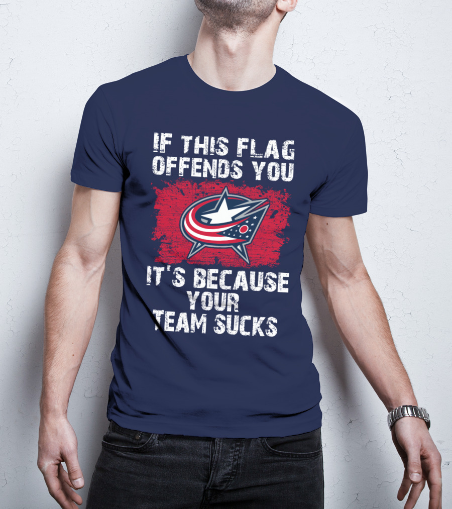If This Flag Offends You It's Because Your Team Sucks Columbus Blue Jackets T-Shirt