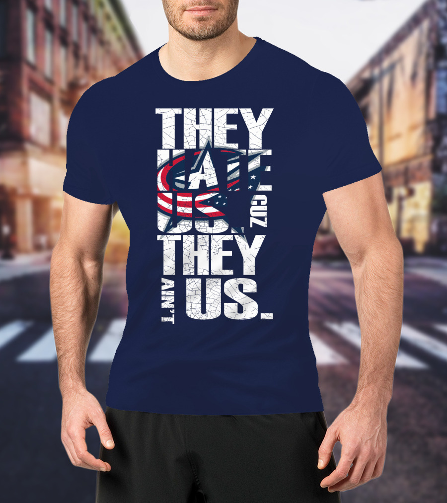 They Hate Us Cuz They Ain't Us Columbus Blue Jackets T-Shirt