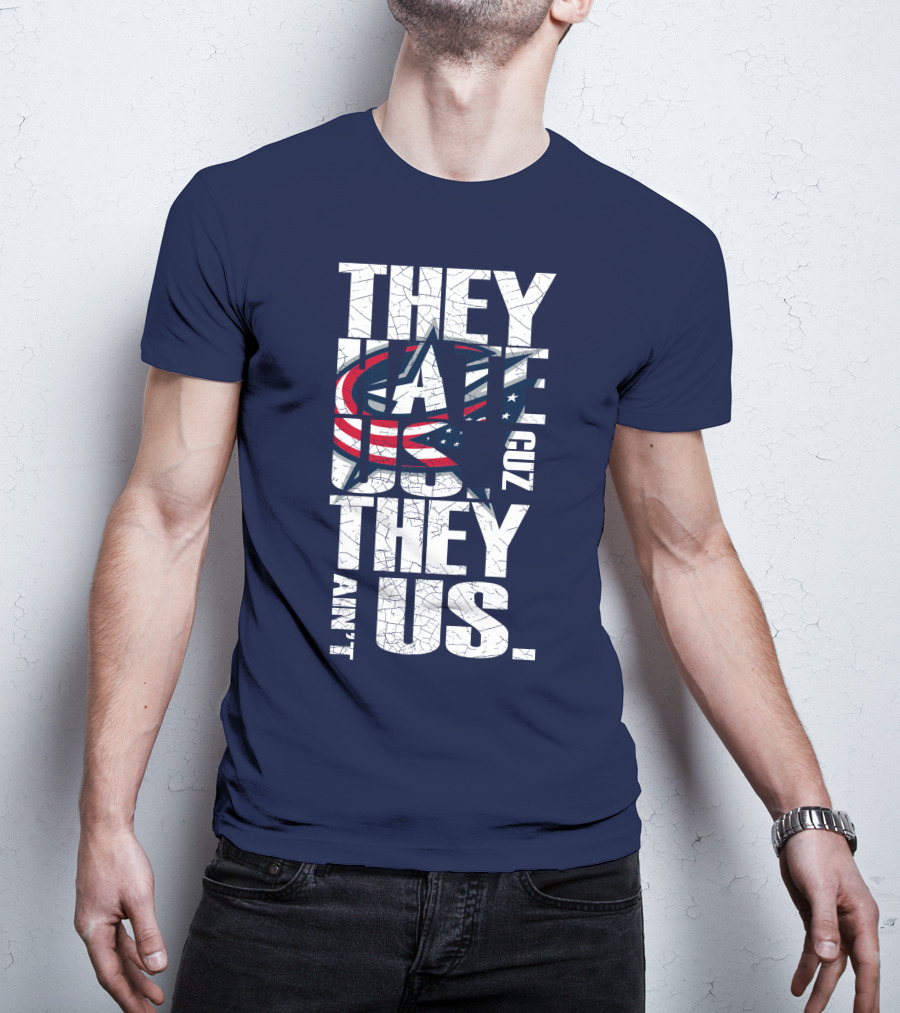 They Hate Us Cuz They Ain't Us Columbus Blue Jackets T-Shirt