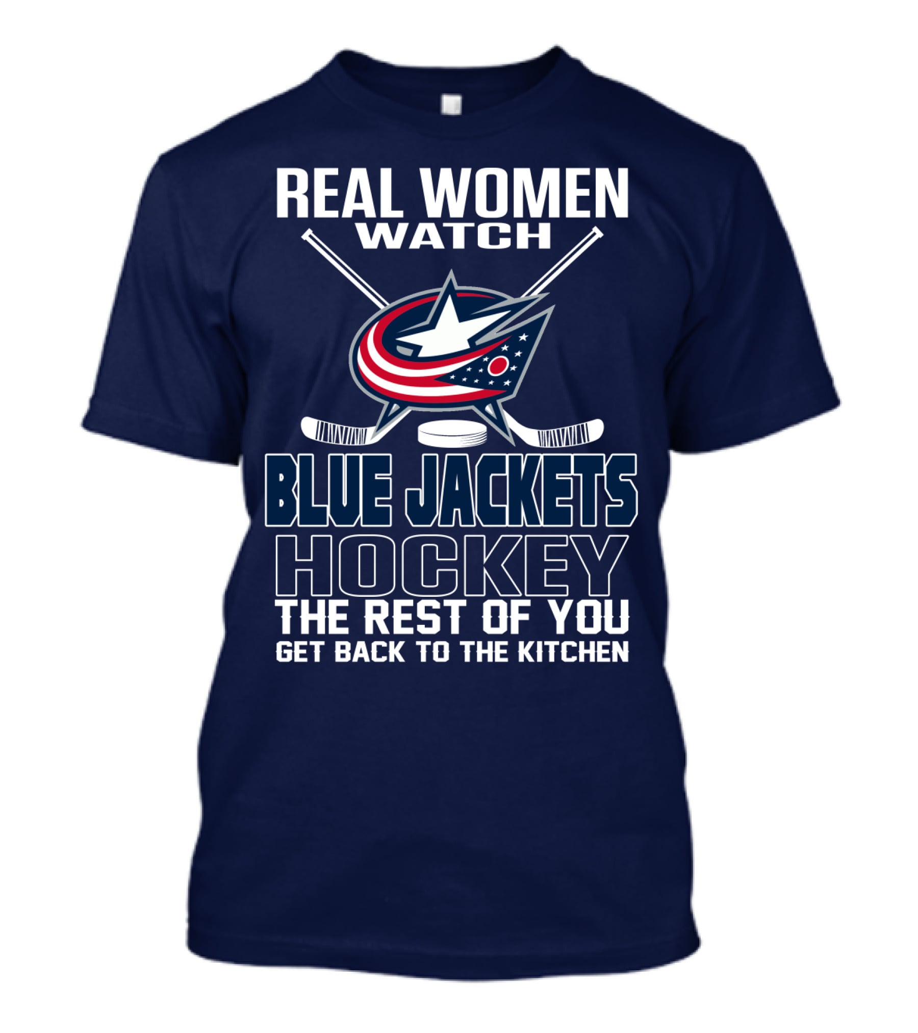 Real Women Watch Blue Jackets Hockey The Rest Of You Get Back To The Kitchen T-Shirt