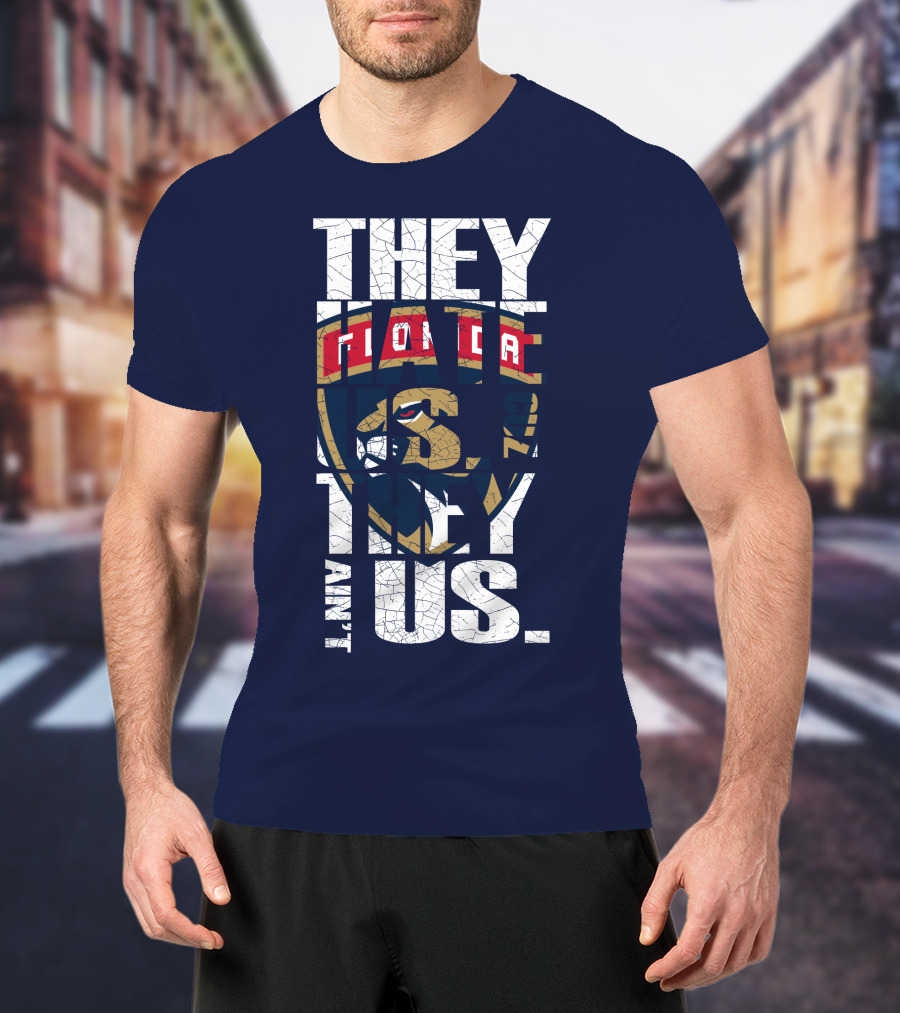 Florida Panthers They Hate Us They Ain't Us T-Shirt