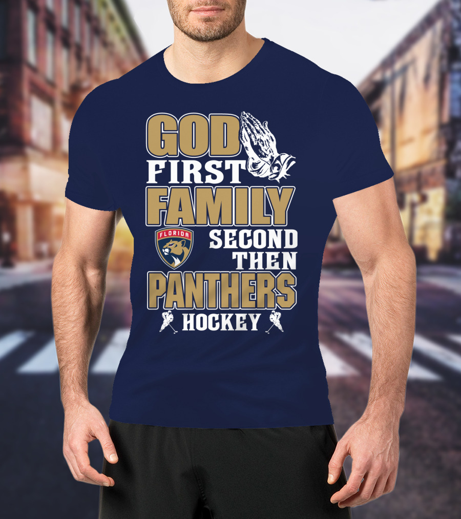 God First Family Second Then Florida Panthers Hockey T-Shirt