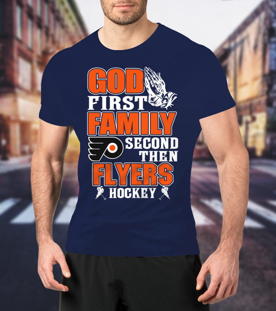 God First Family Second Then Flyers Hockey T-Shirt
