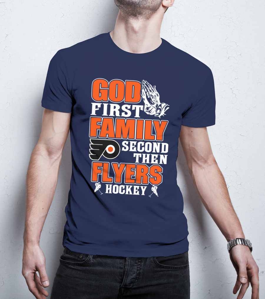 God First Family Second Then Flyers Hockey T-Shirt