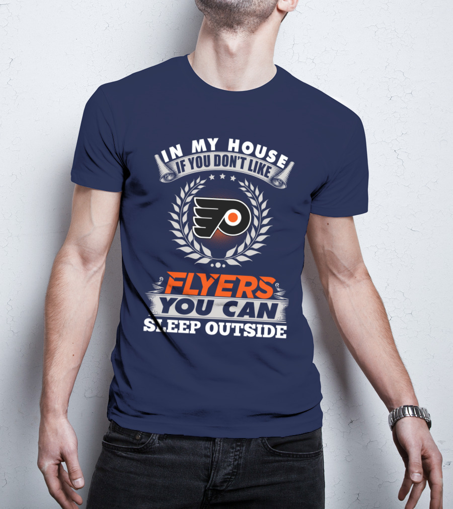 In My House If You Don't Like Philadelphia Flyers You Can Sleep Outside T-Shirt