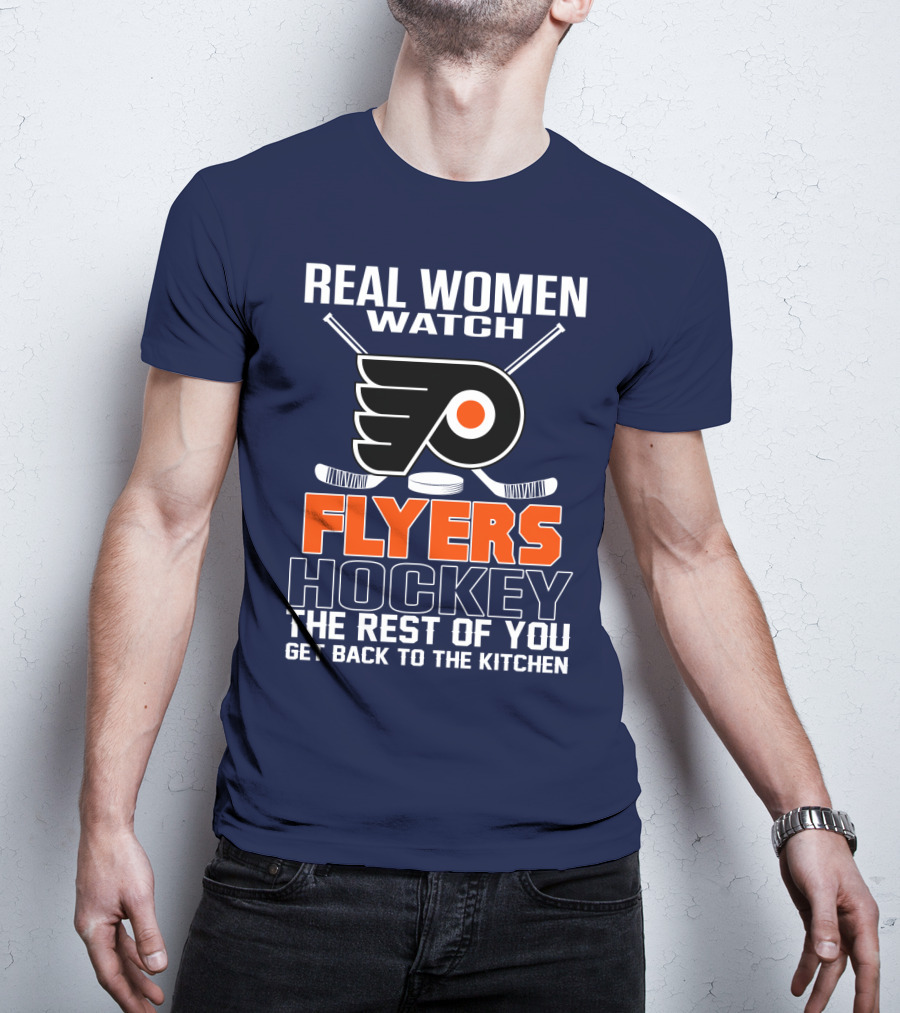 Real Women Watch Flyers Hockey The Rest Of You Get Back To The Kitchen T-Shirt