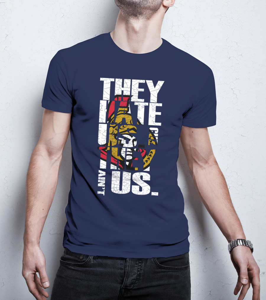 Ottawa Senators They Hate Us Cuz They Ain't Us T-Shirt