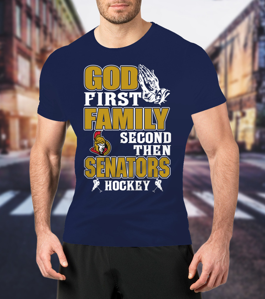 God First Family Second Then Ottawa Senators Hockey T-Shirt