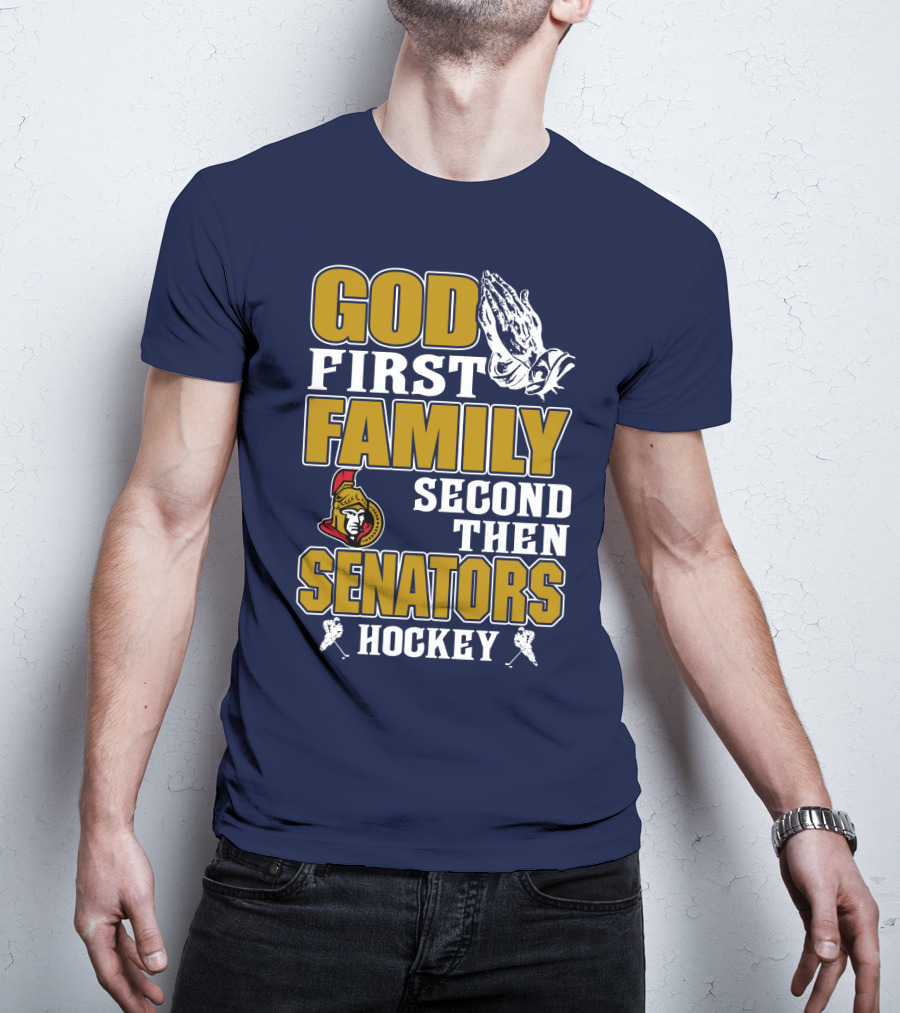 God First Family Second Then Ottawa Senators Hockey T-Shirt