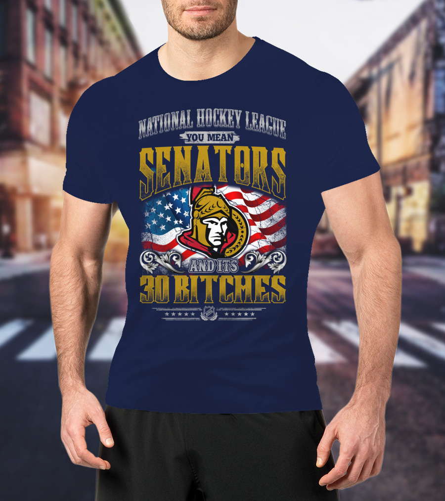National Hockey League Senators And Its 30 Bitches T-Shirt