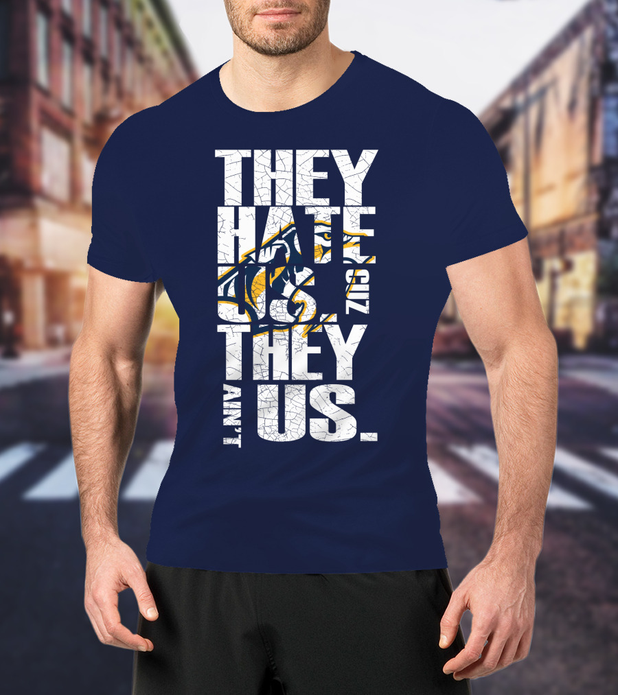 They Hate Us Cuz They Ain't Us Nashville Predators T-Shirt