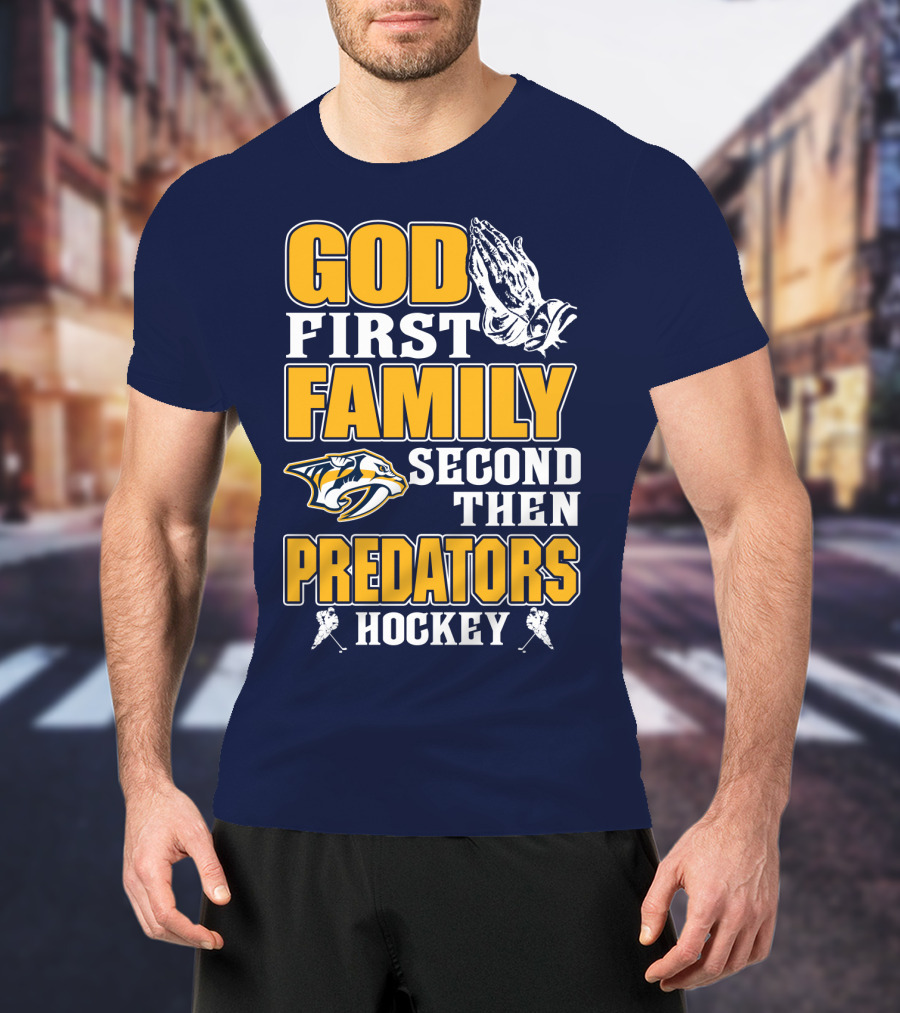 God First Family Second Then Nashville Predators Hockey T-Shirt