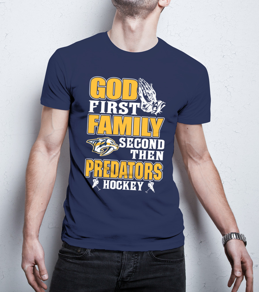 God First Family Second Then Nashville Predators Hockey T-Shirt