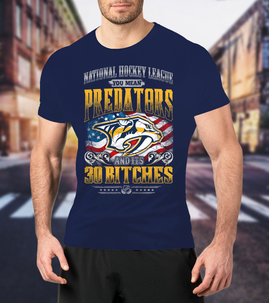 National Hockey League Predators And Its 30 Bitches American Flag T-Shirt