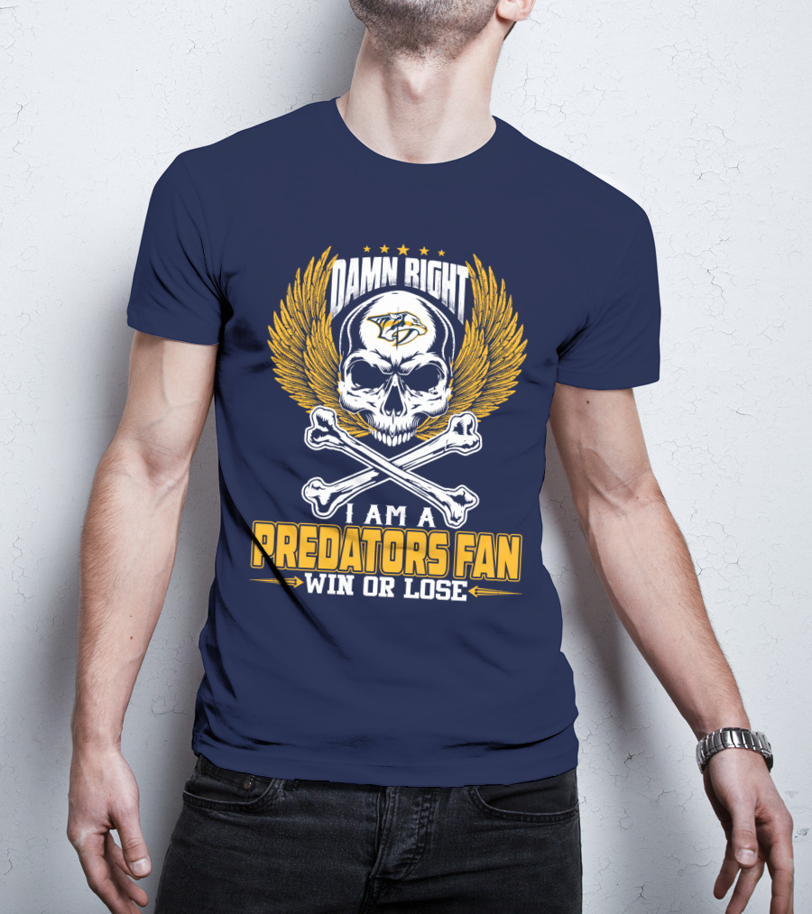 Damn Right I Am A Nashville Predators Fan Win Or Lose T-Shirt