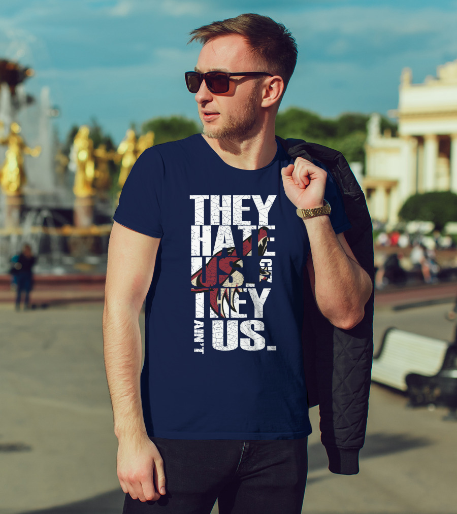 They Hate Us 'Cause They Ain't Us Arizona Coyotes T-Shirt