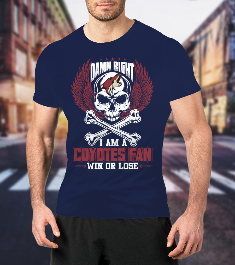 Damn Right I Am A Coyotes Fan Win Or Lose Arizona Coyotes T-Shirt