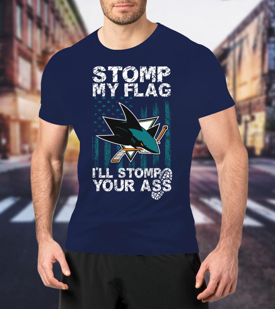 Stomp My Flag I’ll Stomp Your Ass San Jose Sharks T-Shirt
