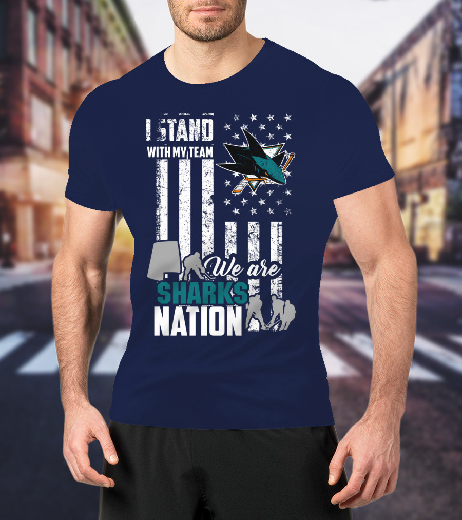 I Stand With My Team We Are Sharks Nation San Jose Sharks T-Shirt