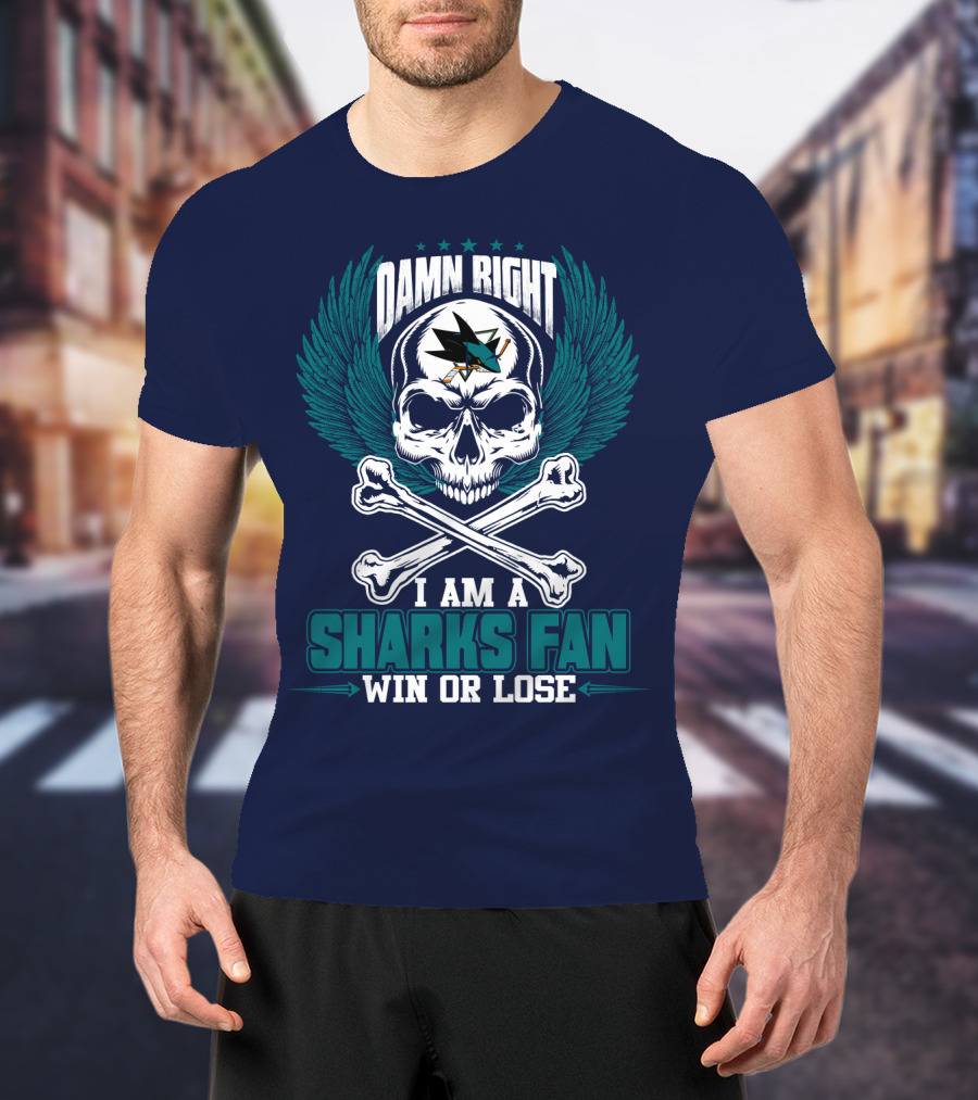 Damn Right I Am A San Jose Sharks Fan Win Or Lose T-Shirt