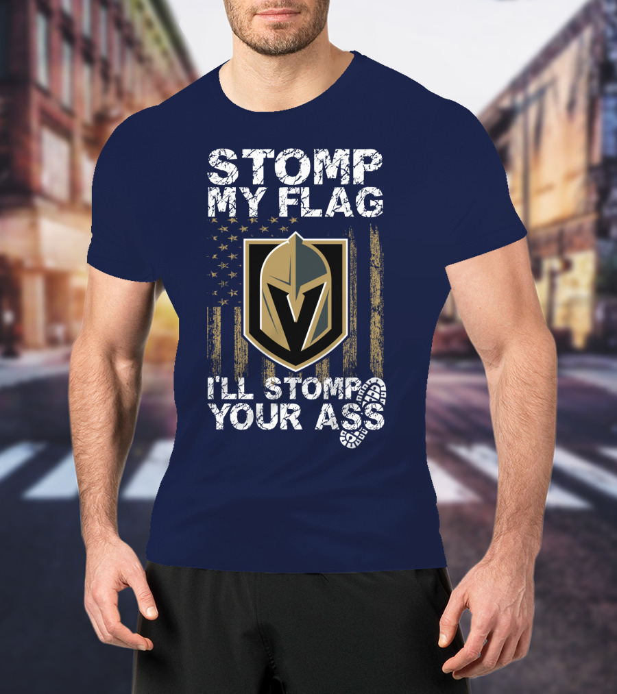 Stomp My Flag I'll Stomp Your Ass Vegas Golden Knights T-Shirt