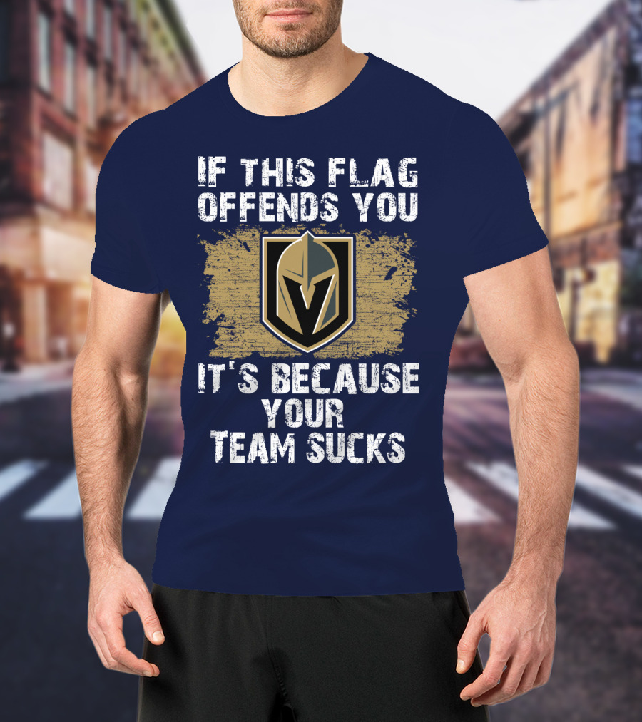 If This Flag Offends You It's Because Your Team Sucks Vegas Golden Knights T-Shirt